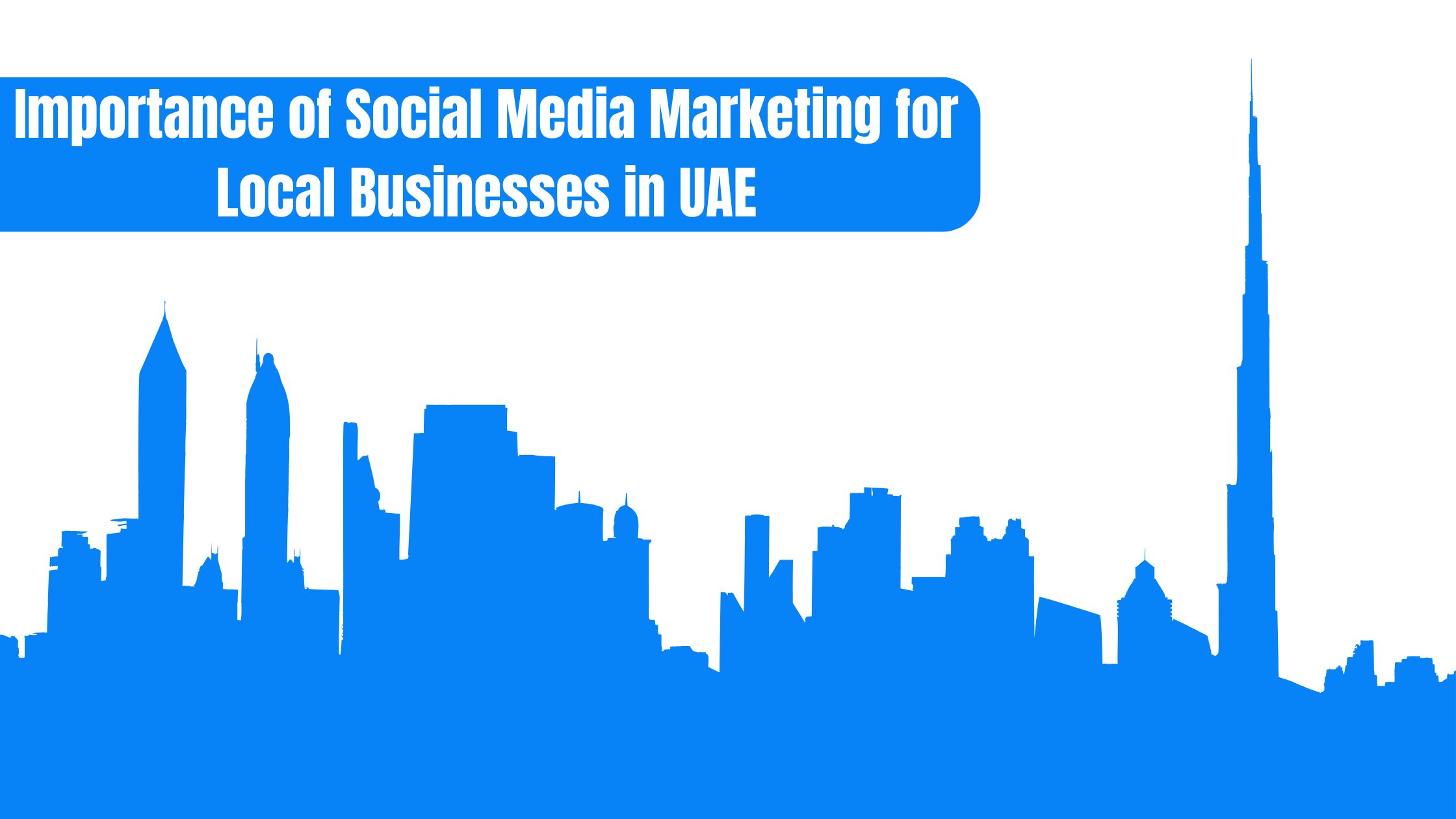 Importance of Social Media Marketing for Local Businesses in UAE